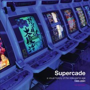 Cover for Supercade: A Visual History of the Videogame Age 1985-2001